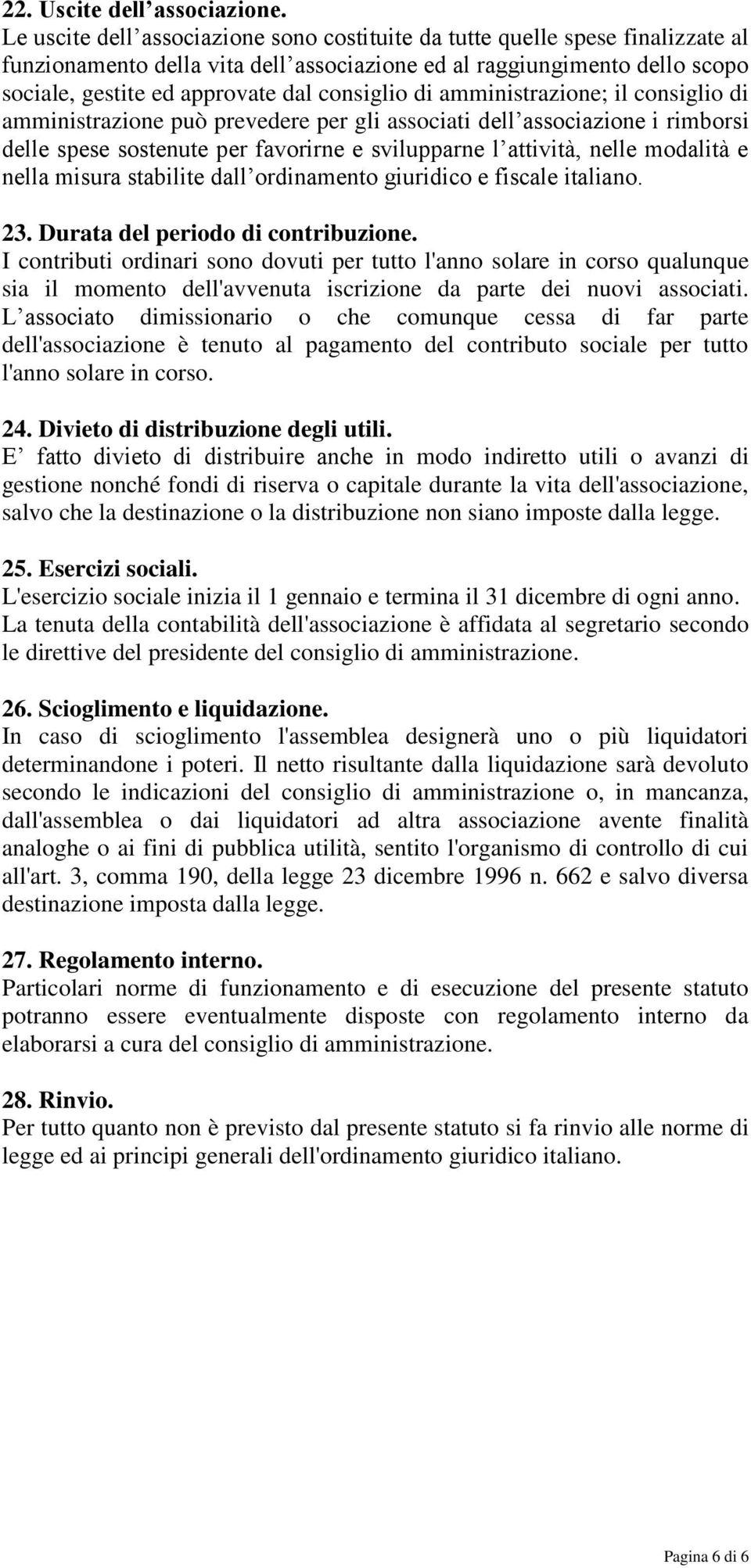 consiglio di amministrazione; il consiglio di amministrazione può prevedere per gli associati dell associazione i rimborsi delle spese sostenute per favorirne e svilupparne l attività, nelle modalità