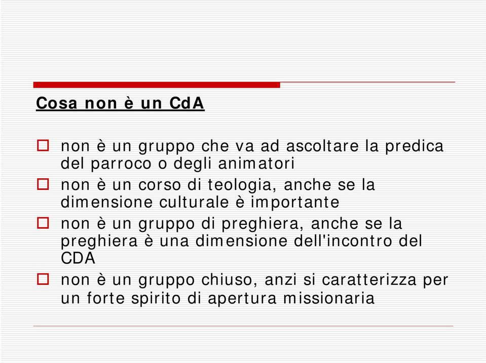 è un gruppo di preghiera, anche se la preghiera è una dimensione dell'incontro del CDA