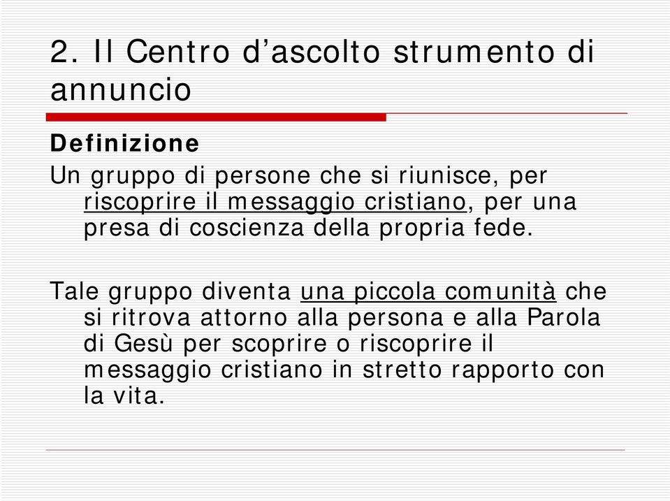 fede. Tale gruppo diventa una piccola comunità che si ritrova attorno alla persona e alla