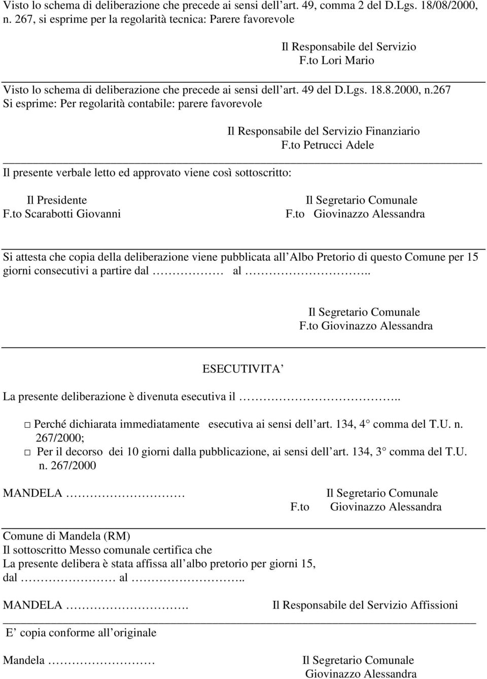 267 Si esprime: Per regolarità contabile: parere favorevole Il Responsabile del Servizio Finanziario F.