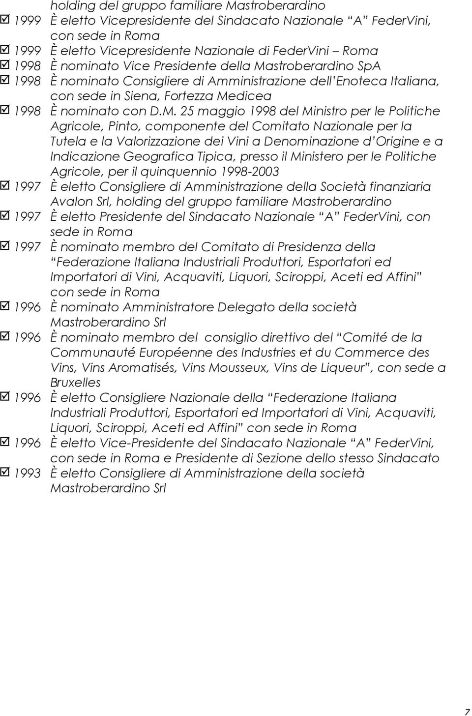 stroberardino SpA 1998 È nominato Consigliere di Amministrazione dell Enoteca Italiana, con sede in Siena, Fortezza Me