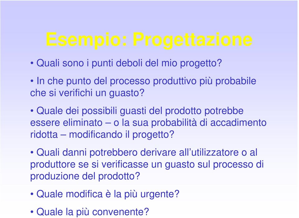 Quale dei possibili guasti del prodotto potrebbe essere eliminato o la sua probabilità di accadimento ridotta