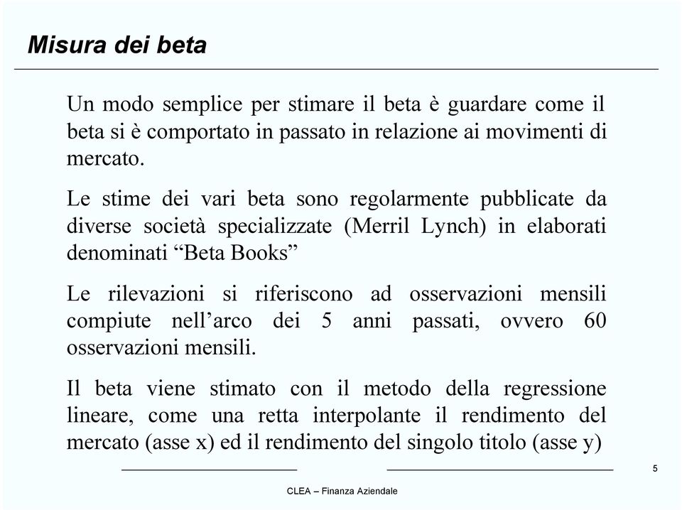 rilevazioni si riferiscono ad osservazioni mensili compiute nell arco dei 5 anni passati, ovvero 60 osservazioni mensili.