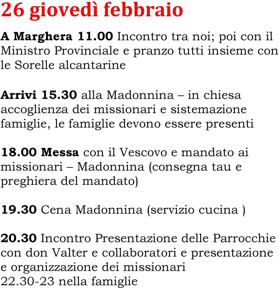 00 Messa con il Vescovo e mandato ai missionari Madonnina (consegna tau e preghiera del mandato) 19.