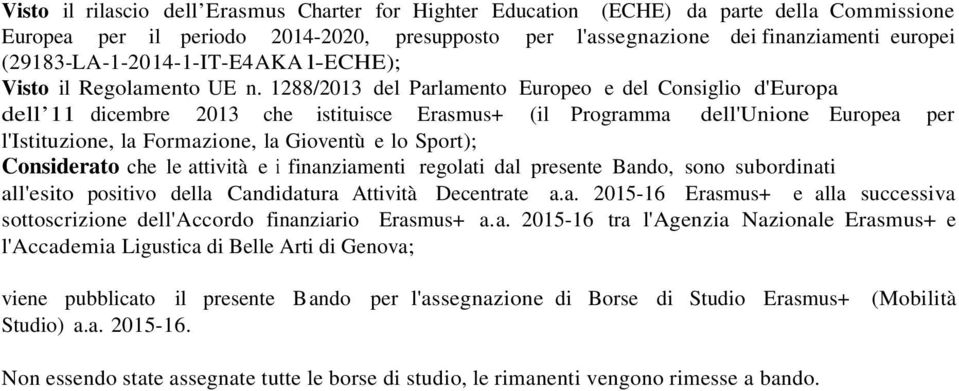 1288/2013 del Parlamento Europeo e del Consiglio d'europa dell 11 dicembre 2013 che istituisce Erasmus+ (il Programma dell'unione Europea per l'istituzione, la Formazione, la Gioventù e lo Sport);