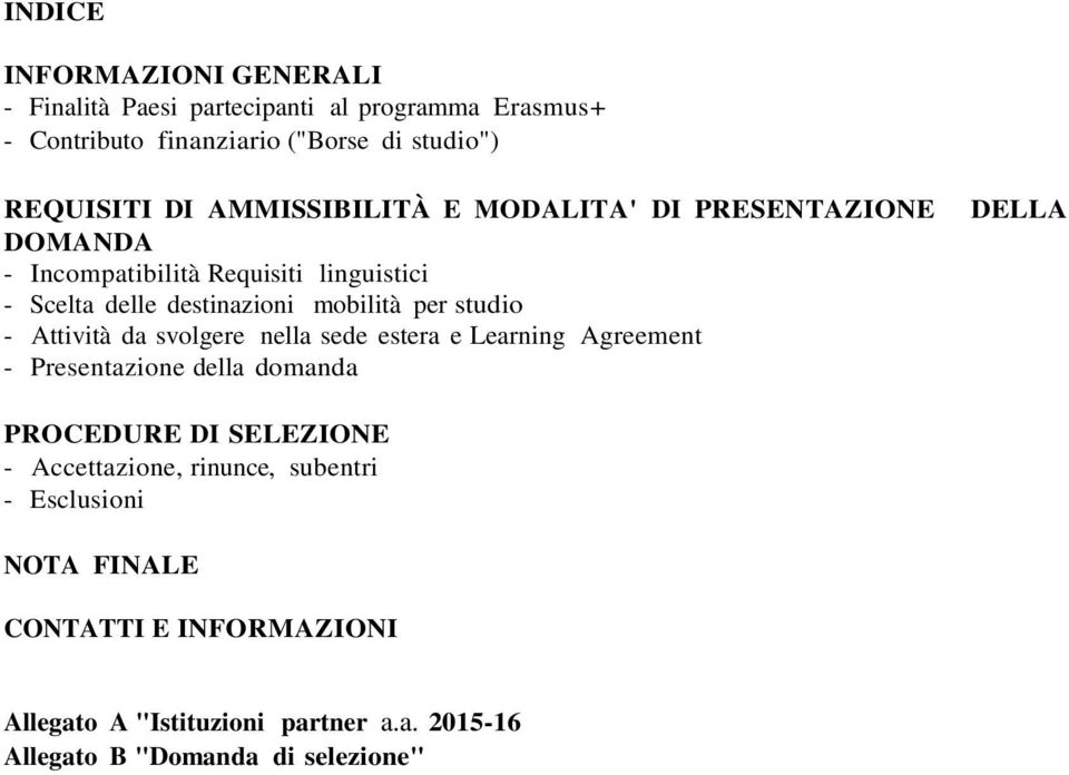 - Attività da svolgere nella sede estera e Learning Agreement - Presentazione della domanda DELLA PROCEDURE DI SELEZIONE - Accettazione,