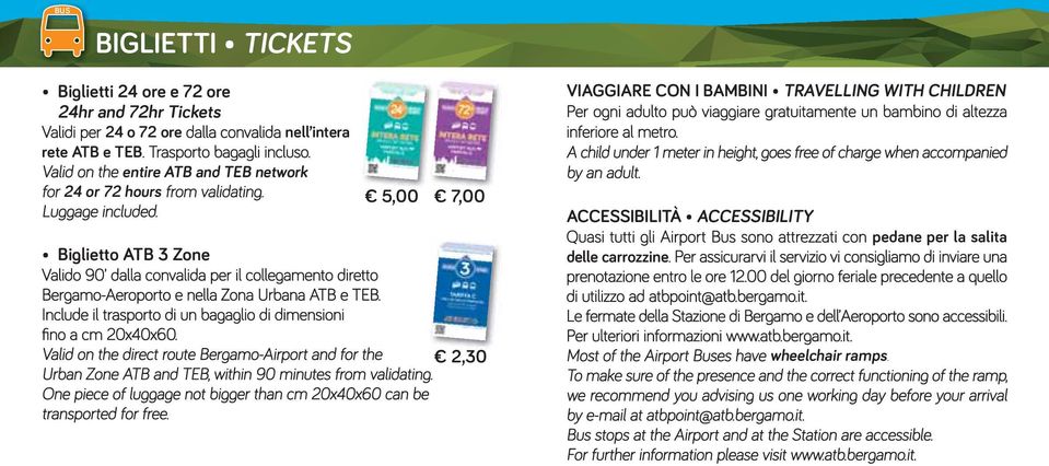 5,00 7,00 Biglietto ATB 3 Zone Valido 90 dalla convalida per il collegamento diretto Bergamo-Aeroporto e nella Zona Urbana ATB e TEB.