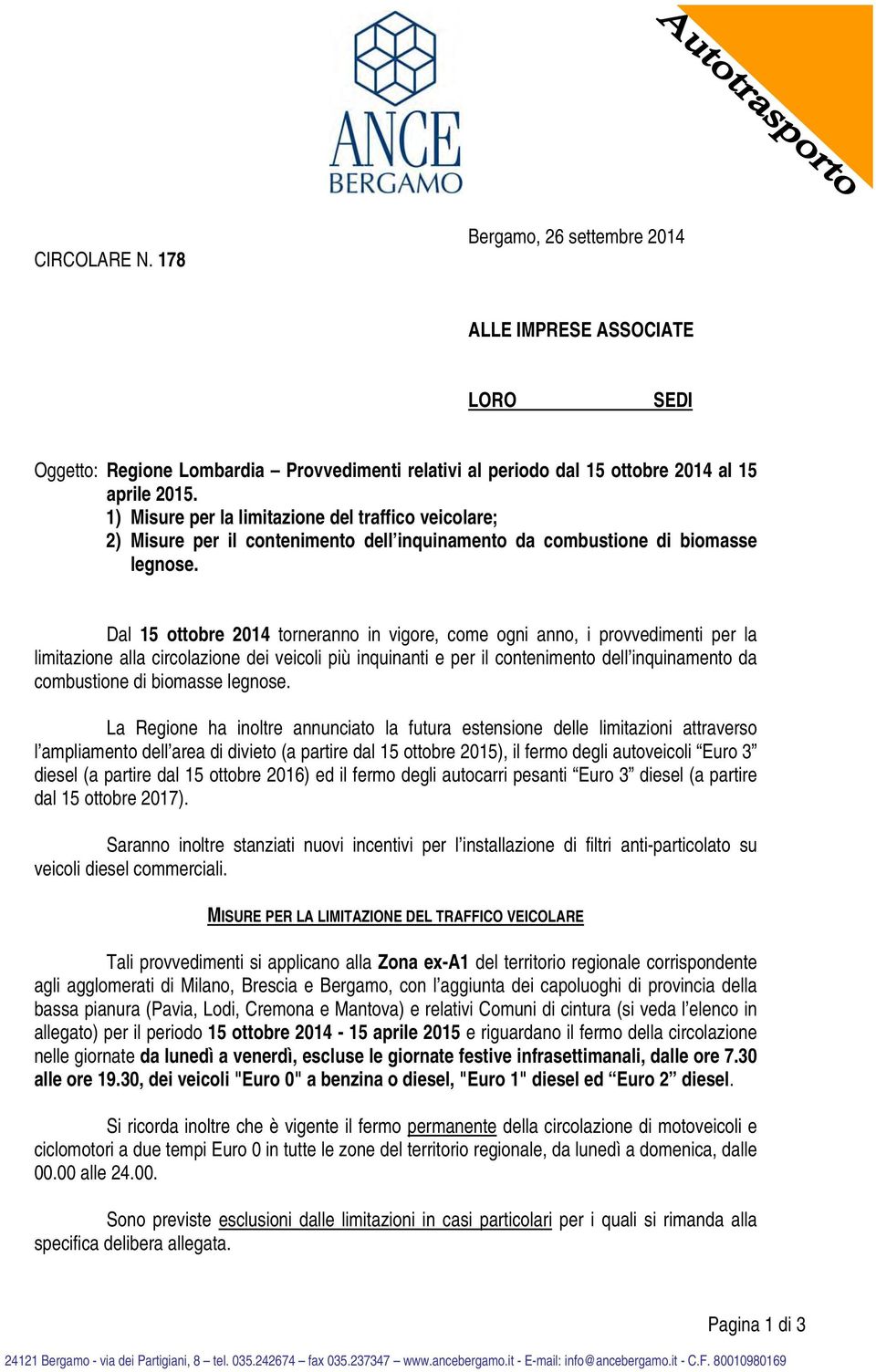 Dal 15 ottobre 2014 torneranno in vigore, come ogni anno, i provvedimenti per la limitazione alla circolazione dei veicoli più inquinanti e per il contenimento dell inquinamento da combustione di