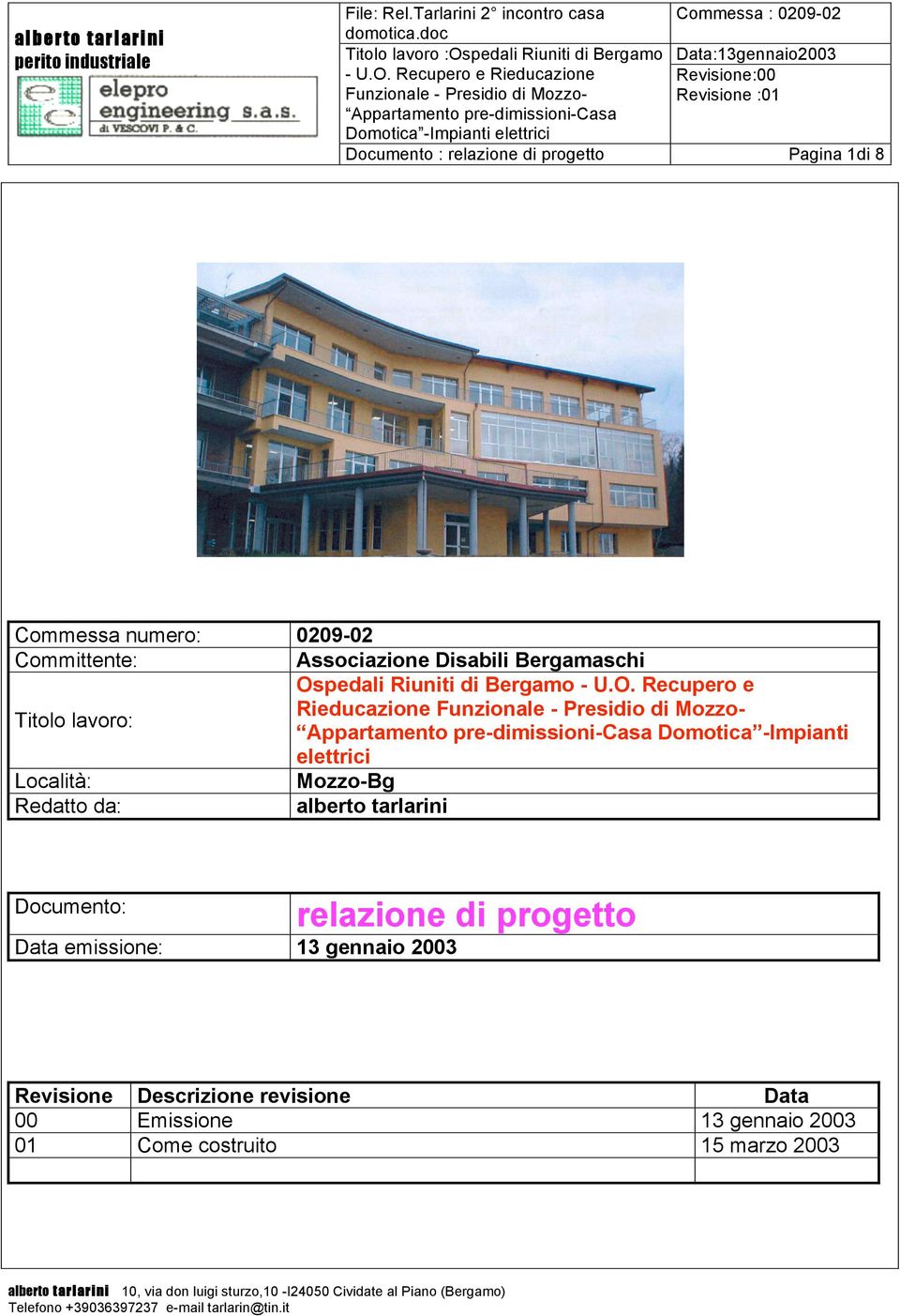 Recupero e Rieducazione Funzionale - Presidio di Mozzo Documento : relazione di progetto Data:13gennaio2003 Revisione:00 Pagina 1di 8 0209-02 Associazione Disabili Bergamaschi Os Recupero e