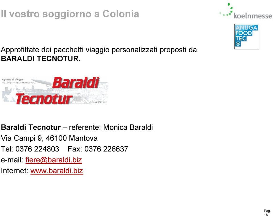 Baraldi Tecnotur referente: Monica Baraldi Via Campi 9, 46100