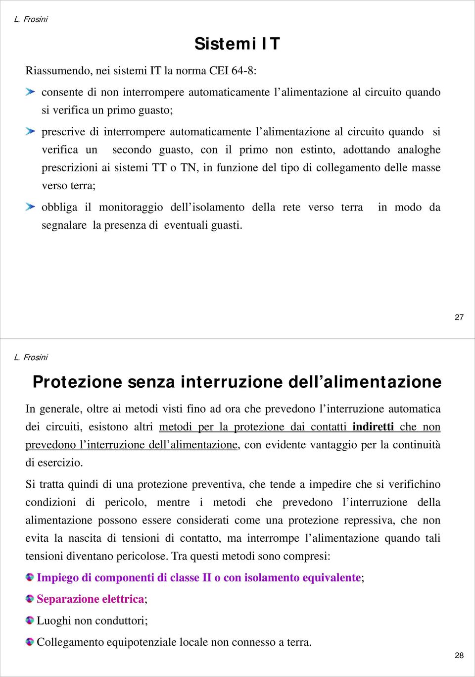 delle masse verso terra; obbliga il monitoraggio dell isolamento della rete verso terra segnalare la presenza di eventuali guasti.