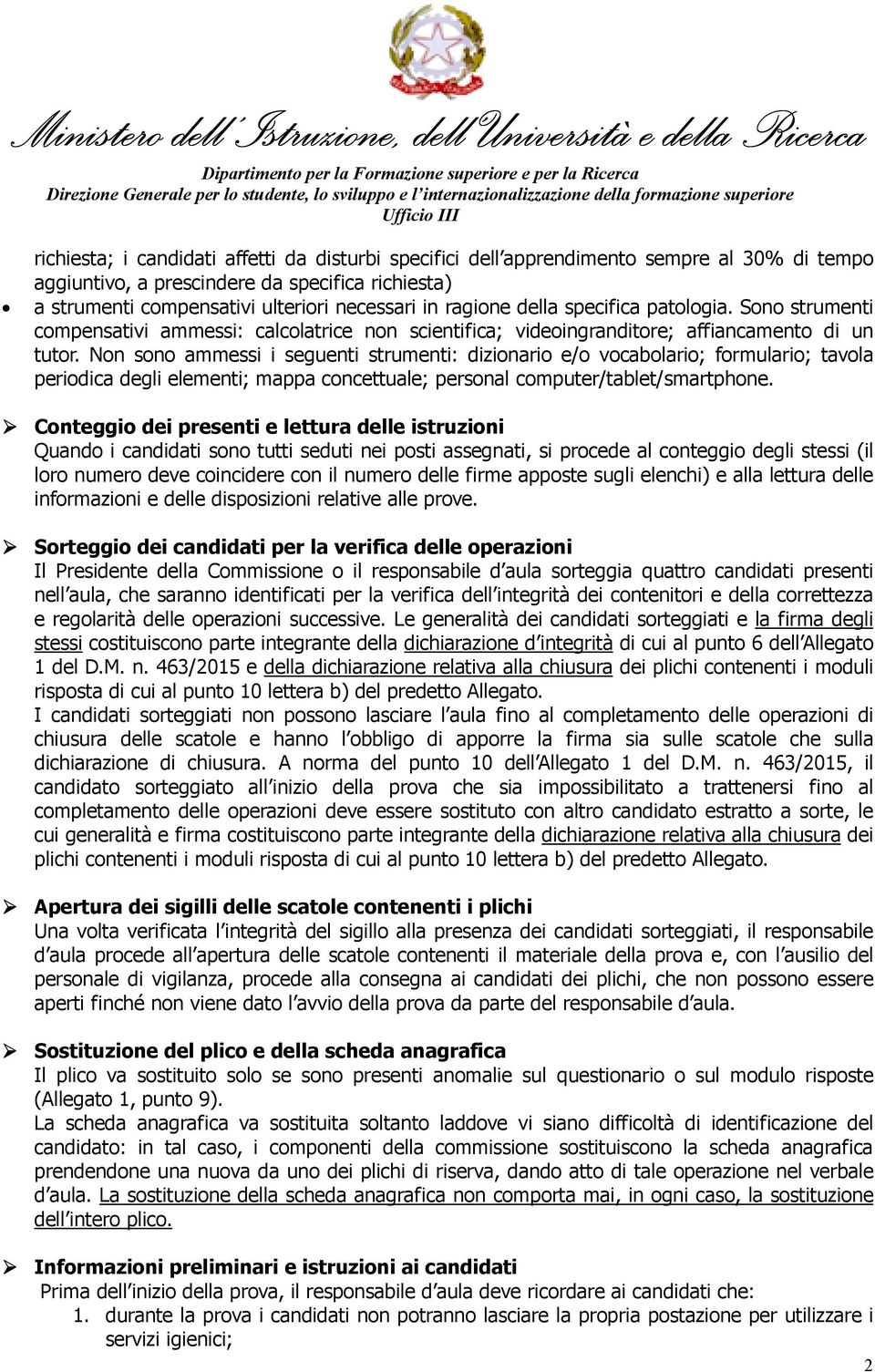 Non sono ammessi i seguenti strumenti: dizionario e/o vocabolario; formulario; tavola periodica degli elementi; mappa concettuale; personal computer/tablet/smartphone.