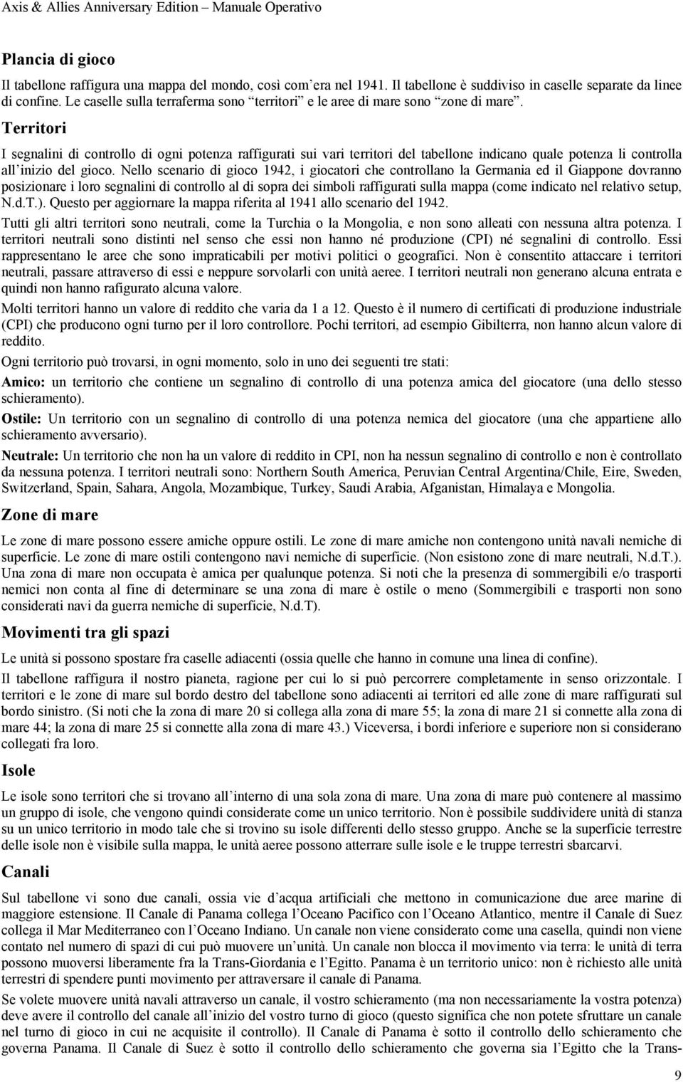 Territori I segnalini di controllo di ogni potenza raffigurati sui vari territori del tabellone indicano quale potenza li controlla all inizio del gioco.