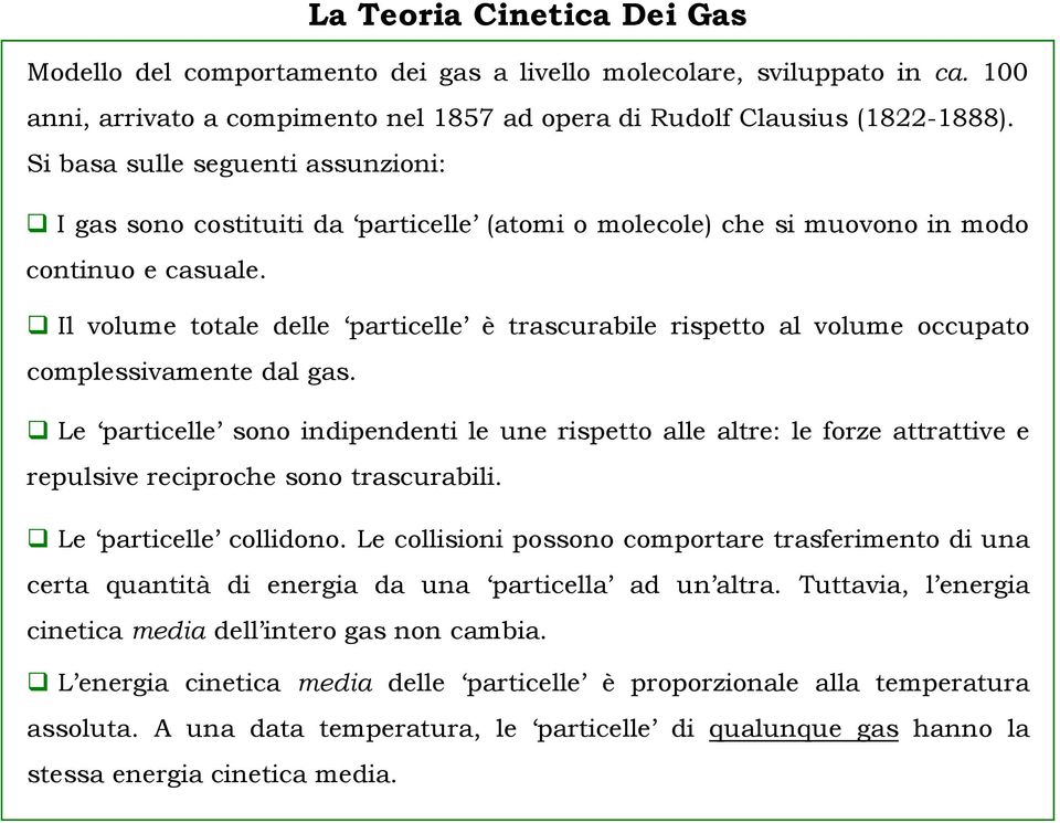 Il volume totale delle particelle è trascurabile rispetto al volume occupato complessivamente dal gas.