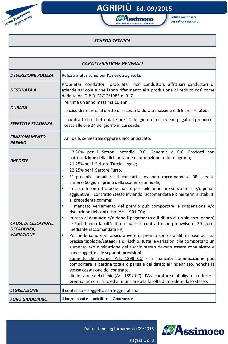 Proprietari conduttori, proprietari non conduttori, affittuari conduttori di aziende agricole e che fanno riferimento alla produzione di reddito così come definito dal D.P.R. 22/12/1986 n. 917.