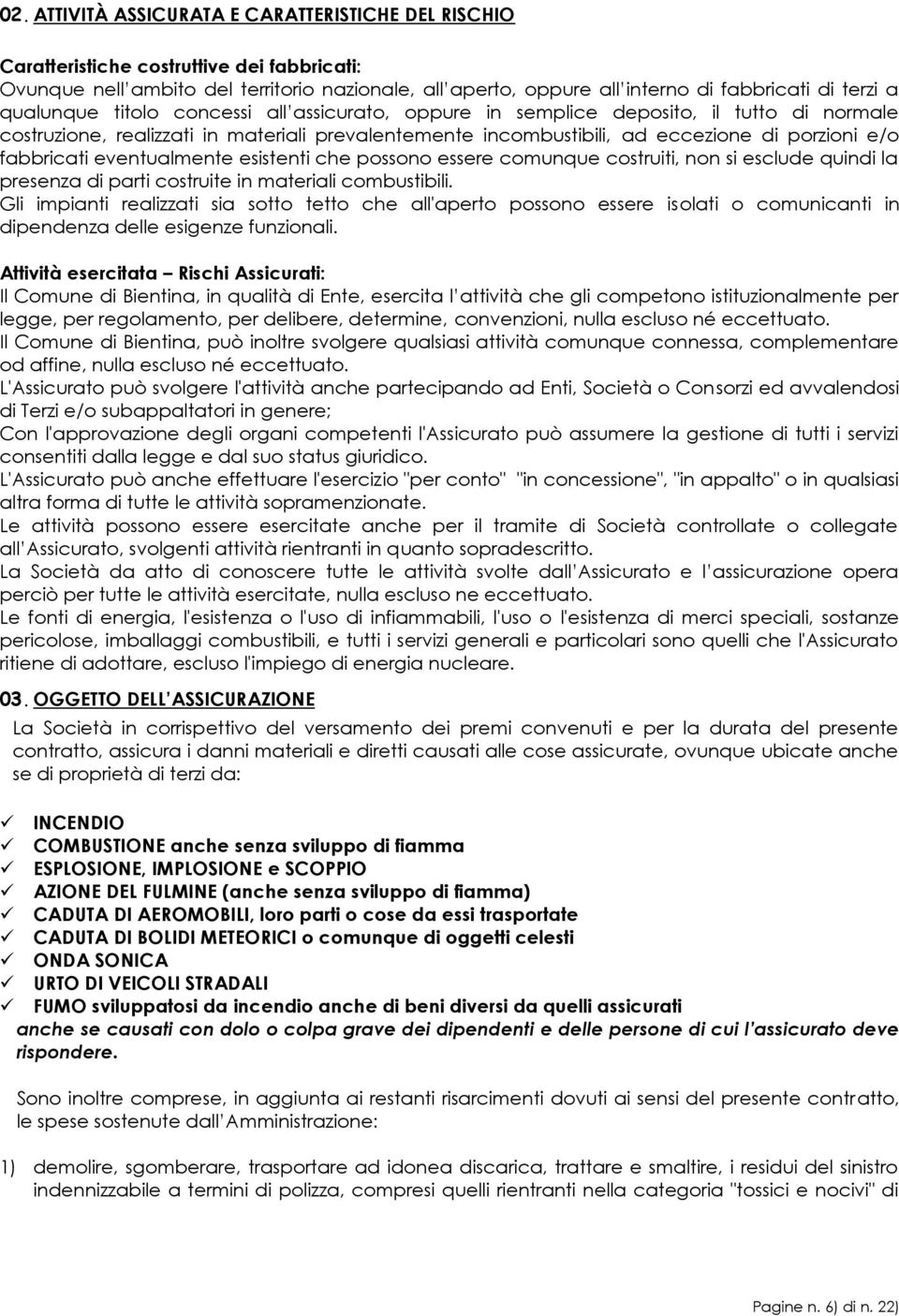 eventualmente esistenti che possono essere comunque costruiti, non si esclude quindi la presenza di parti costruite in materiali combustibili.