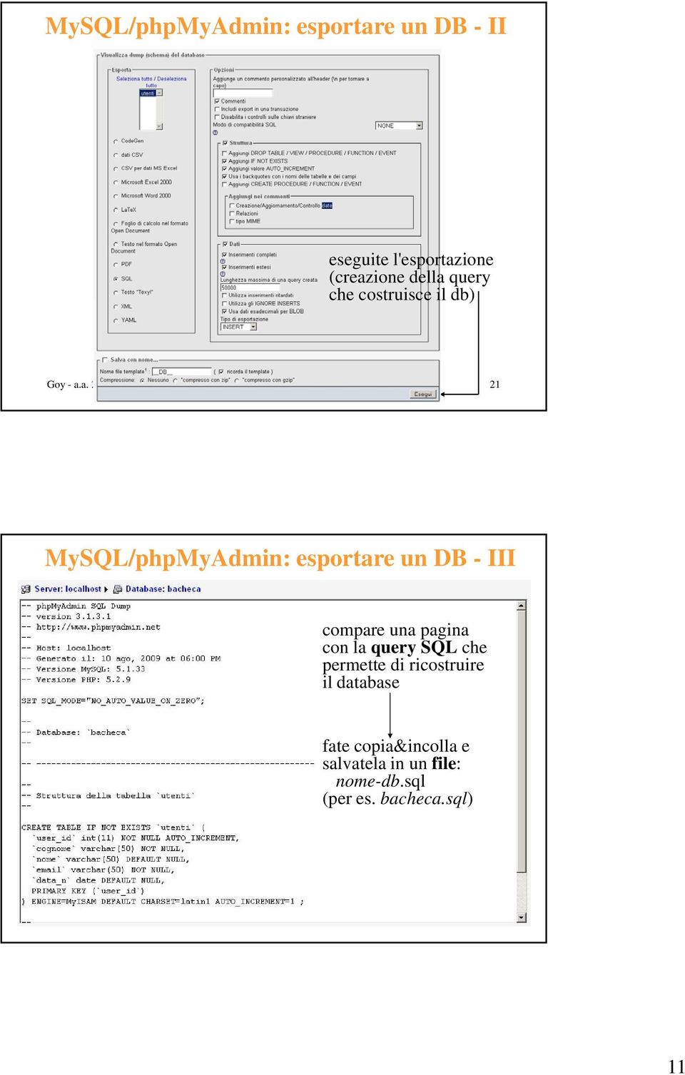 a. 2009/2010 Programmazione Web 21 MySQL/phpMyAdmin: esportare un DB - III compare una pagina con