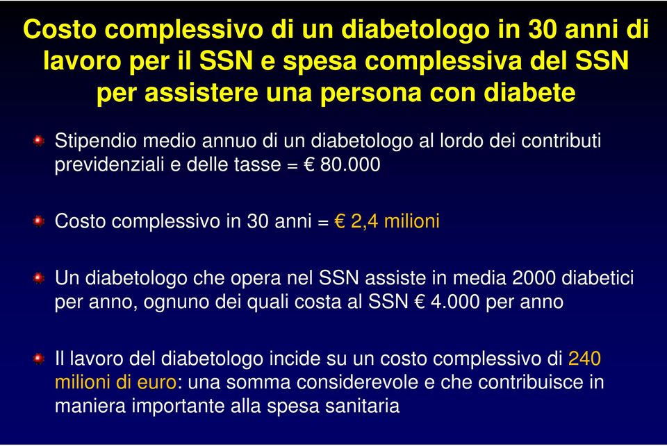 000 Costo complessivo in 30 anni = 2,4 milioni Un diabetologo che opera nel SSN assiste in media 2000 diabetici per anno, ognuno dei quali