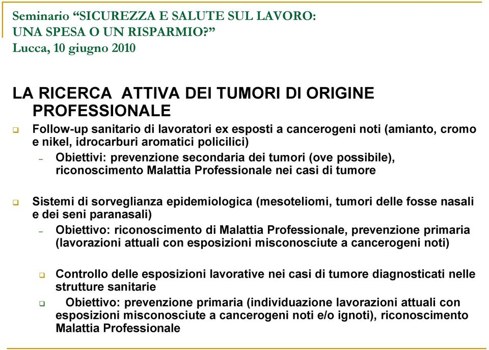 Obiettivo: riconoscimento di Malattia Professionale, prevenzione primaria (lavorazioni attuali con esposizioni misconosciute a cancerogeni noti) Controllo delle esposizioni lavorative nei casi di