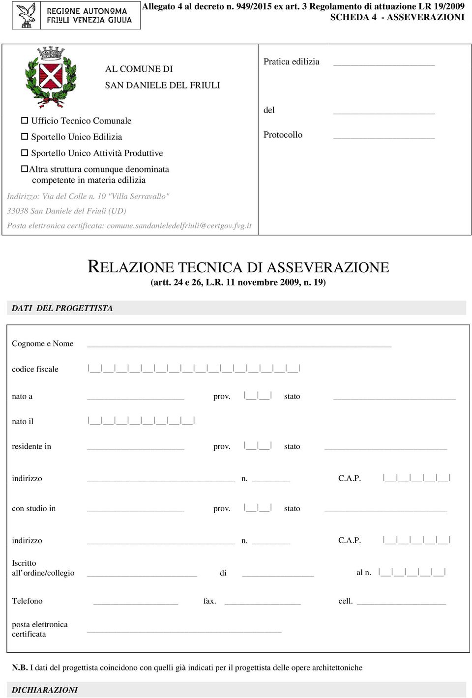 struttura comunque denominata competente in materia edilizia Indirizzo: Via del Colle n. 10 "Villa Serravallo" 33038 San Daniele del Friuli (UD) Posta elettronica certificata: comune.