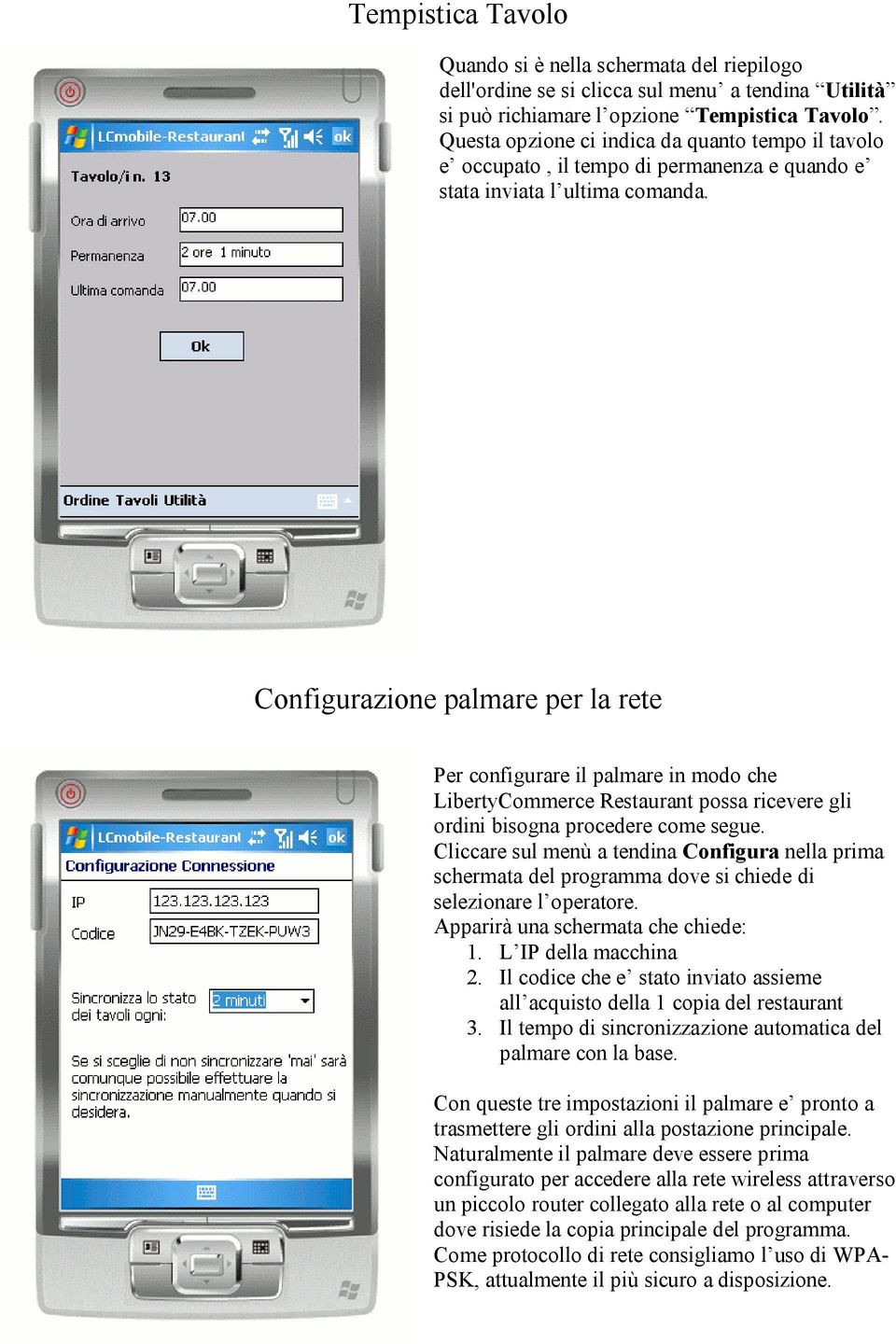 Configurazione palmare per la rete Per configurare il palmare in modo che LibertyCommerce Restaurant possa ricevere gli ordini bisogna procedere come segue.