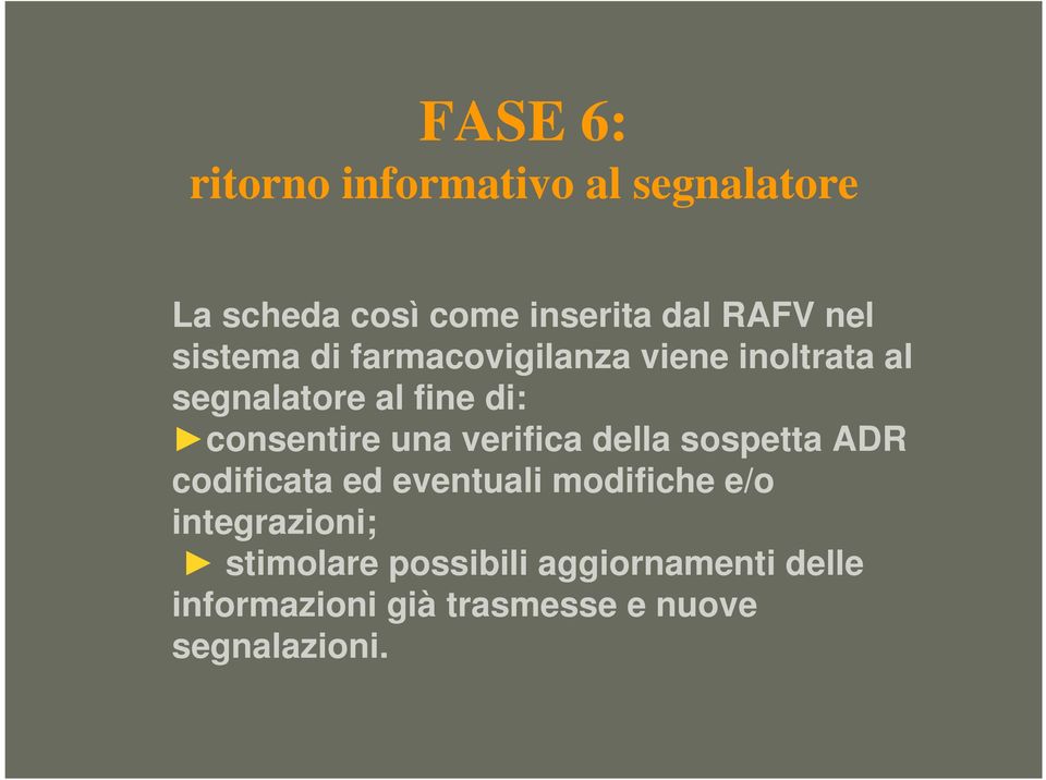 una verifica della sospetta ADR codificata ed eventuali modifiche e/o integrazioni;