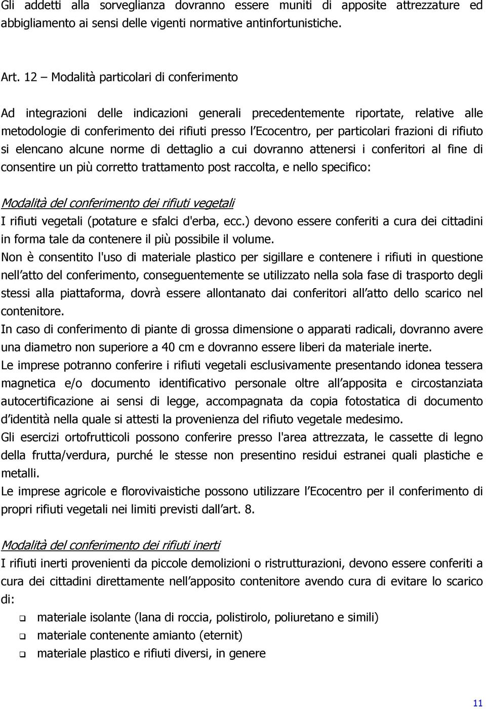 frazioni di rifiuto si elencano alcune norme di dettaglio a cui dovranno attenersi i conferitori al fine di consentire un più corretto trattamento post raccolta, e nello specifico: Modalità del