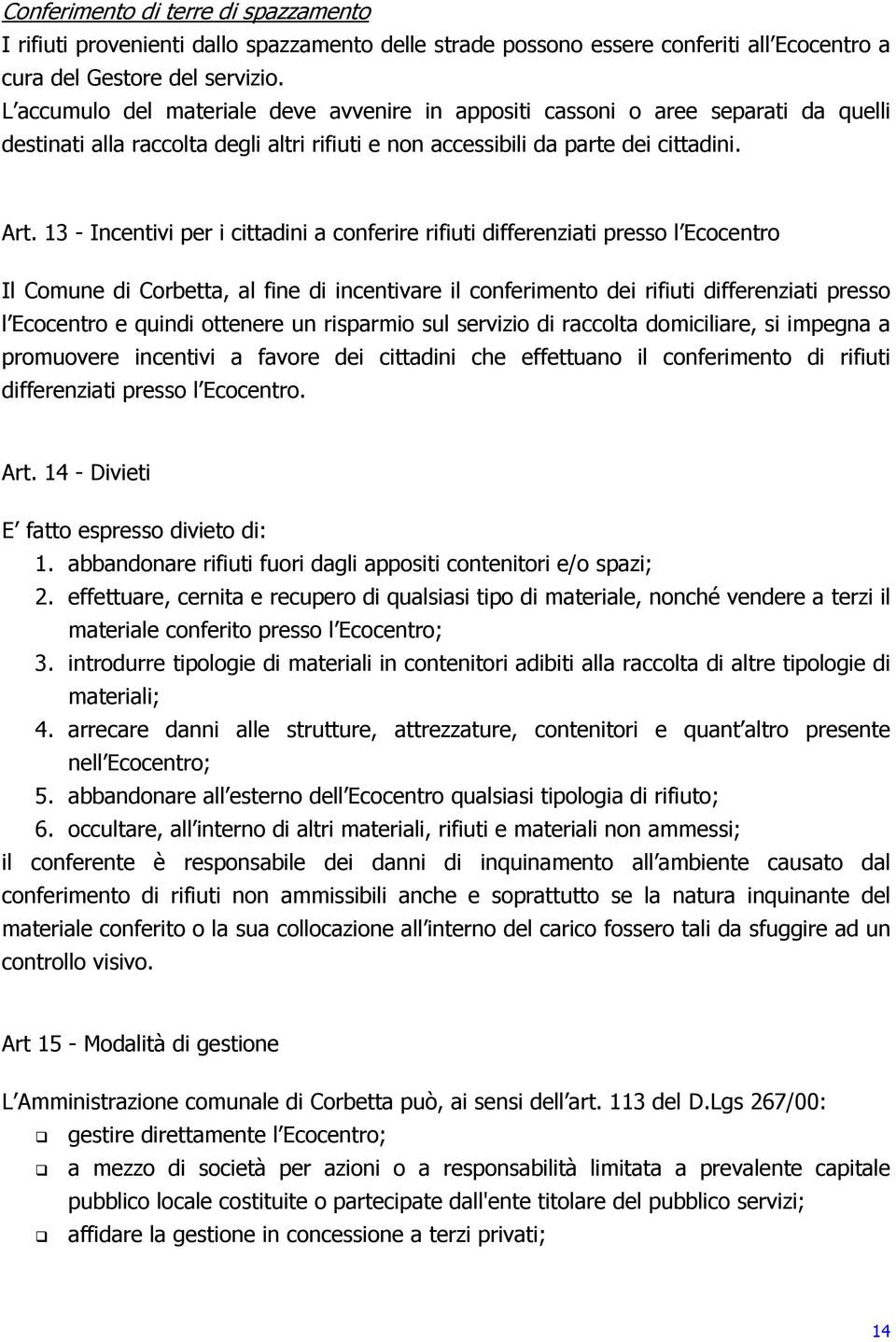 13 - Incentivi per i cittadini a conferire rifiuti differenziati presso l Ecocentro Il Comune di Corbetta, al fine di incentivare il conferimento dei rifiuti differenziati presso l Ecocentro e quindi