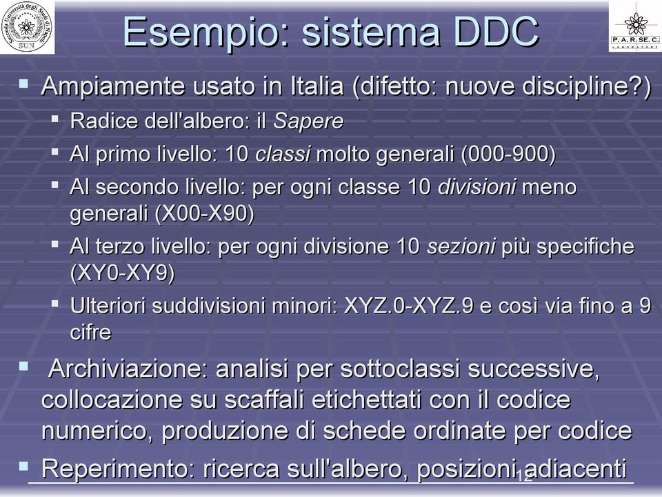 generali (X00-X90) Al terzo livello: per ogni divisione 10 sezioni più specifiche (XY0-XY9) Ulteriori suddivisioni minori: XYZ.0-XYZ.