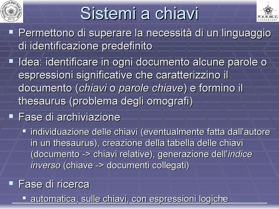 Fase di archiviazione individuazione delle chiavi (eventualmente fatta dall'autore in un thesaurus), creazione della tabella delle chiavi