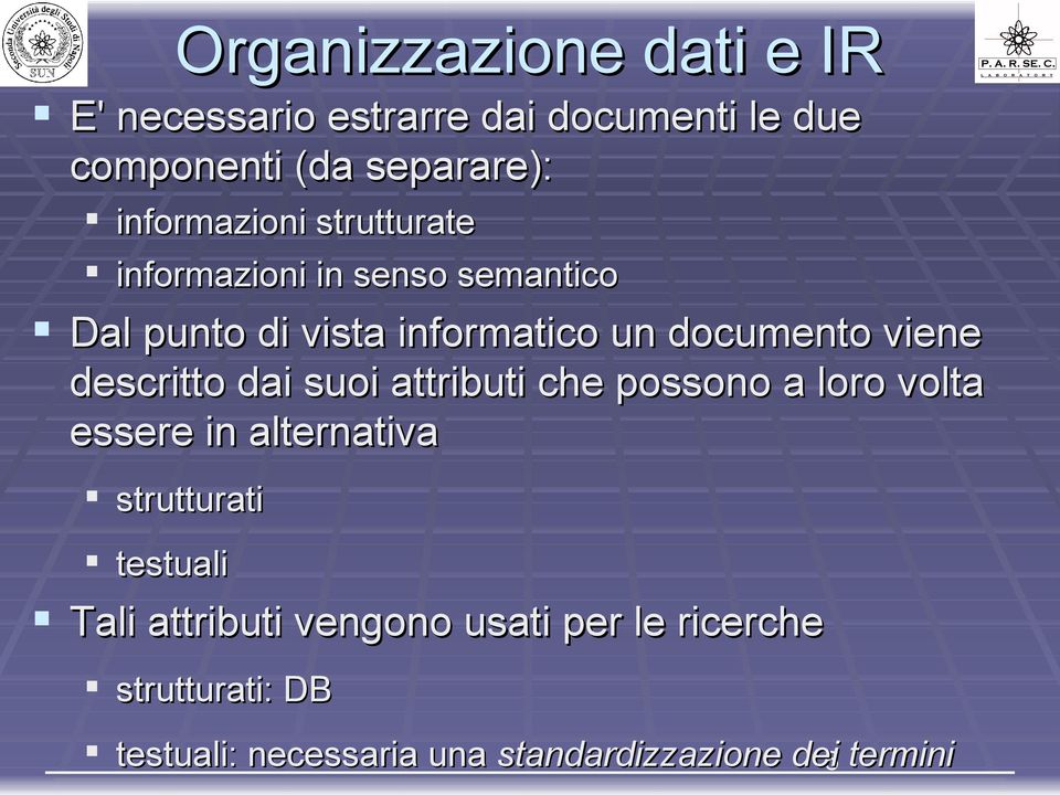 viene descritto dai suoi attributi che possono a loro volta essere in alternativa strutturati testuali