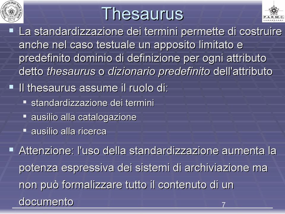 ruolo di: standardizzazione dei termini ausilio alla catalogazione ausilio alla ricerca Attenzione: l'uso della