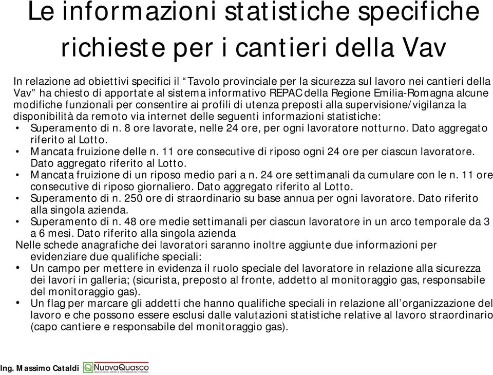 internet delle seguenti informazioni statistiche: Superamento di n. 8 ore lavorate, nelle 24 ore, per ogni lavoratore notturno. Dato aggregato riferito al Lotto. Mancata fruizione delle n.