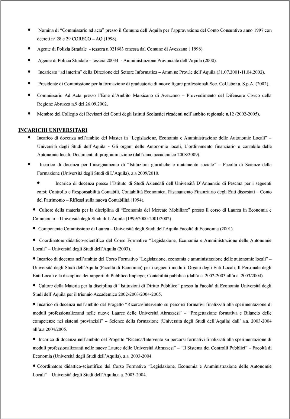 Incaricato ad interim della Direzione del Settore Informatica Amm.ne Prov.le dell Aquila (31.07.2001-11.04.2002).