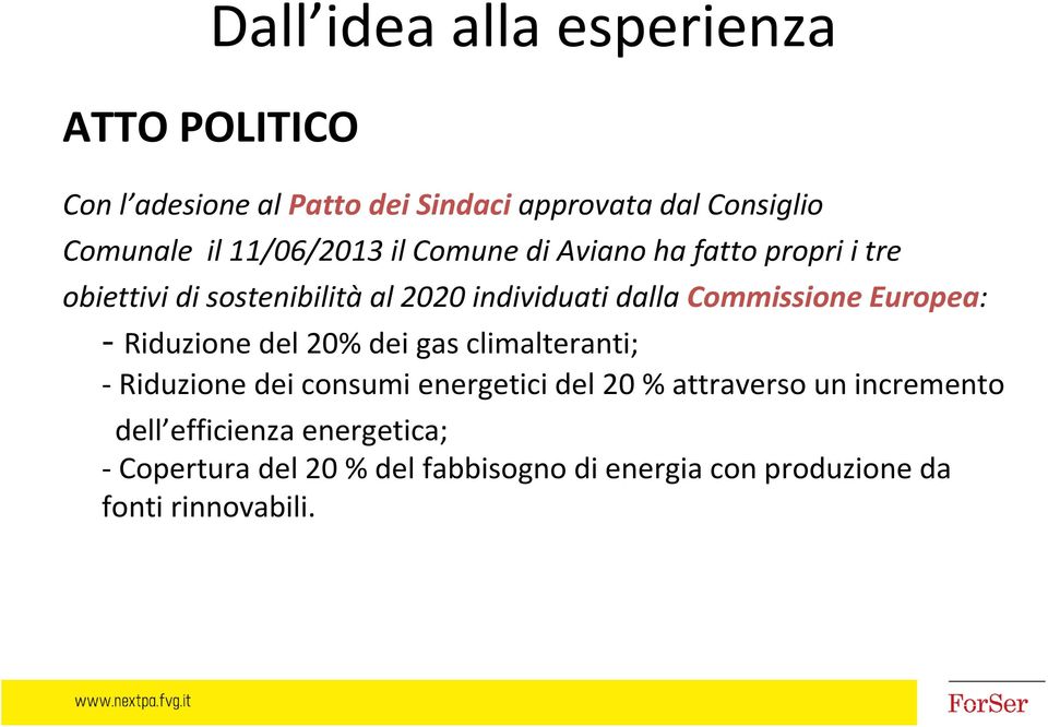 Commissione Europea: - Riduzione del 20% dei gas climalteranti; -Riduzione dei consumi energetici del 20 %