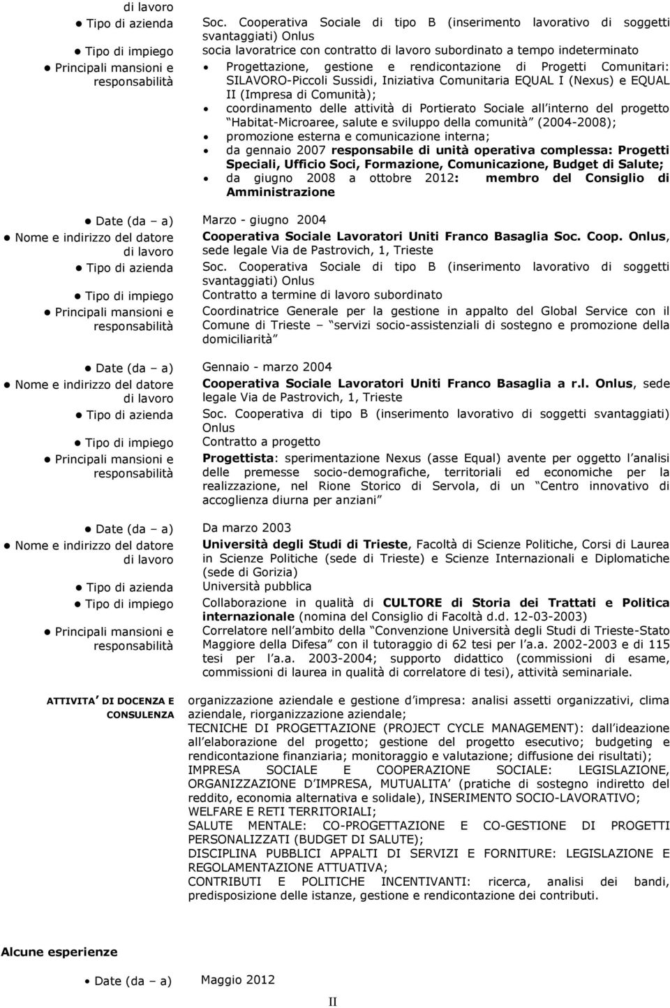 Habitat-Microaree, salute e sviluppo della comunità (2004-2008); promozione esterna e comunicazione interna; da gennaio 2007 responsabile di unità operativa complessa: Progetti Speciali, Ufficio