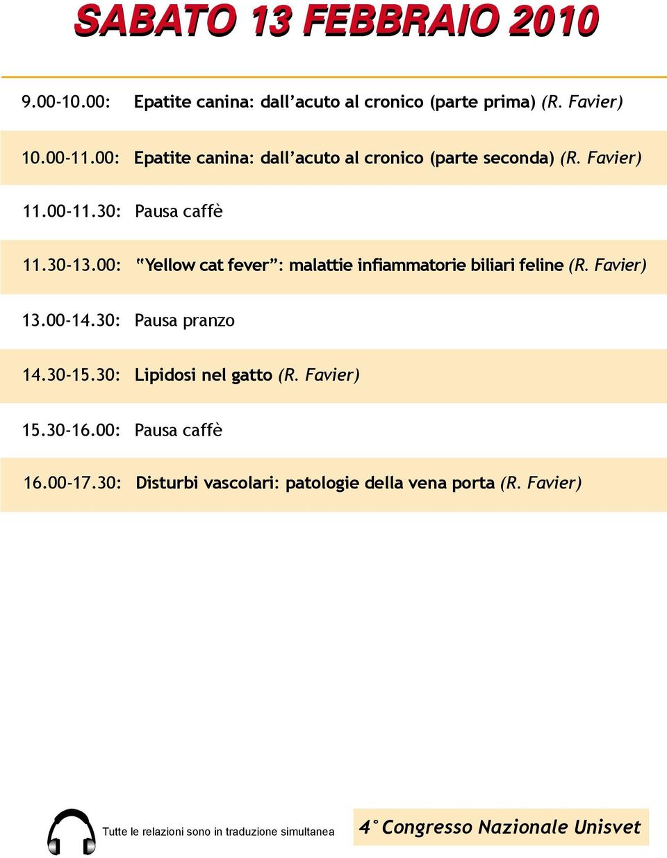 00: Yellow cat fever : malattie infiammatorie biliari feline (R. Favier) 13.00-14.30: Pausa pranzo 14.30-15.