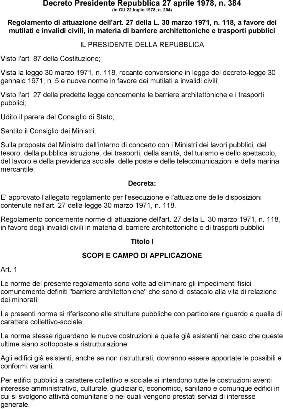 87 della Costituzione; IL PRESIDENTE DELLA REPUBBLICA Vista la legge 30 marzo 1971, n. 118, recante conversione in legge del decreto-legge 30 gennaio 1971, n.