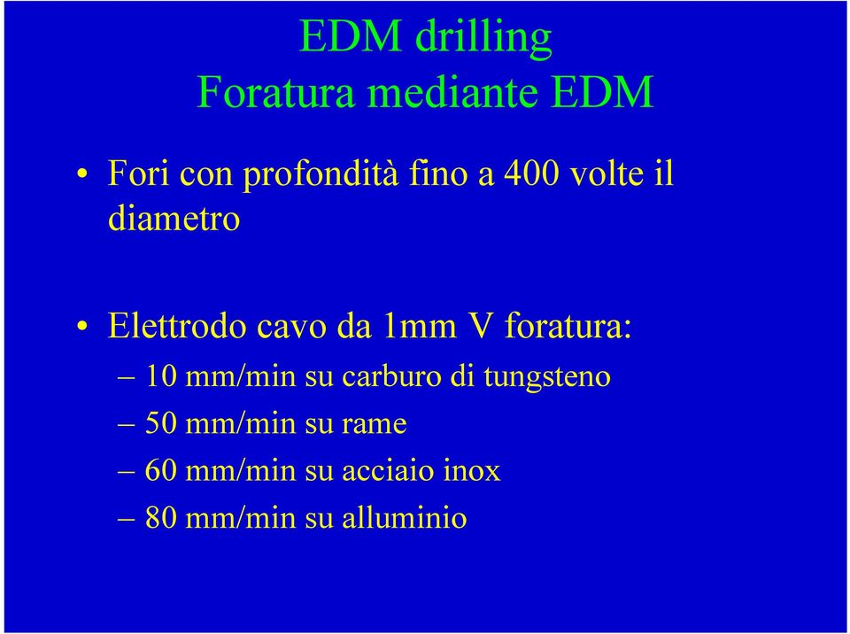 foratura: 10 mm/min su carburo di tungsteno 50 mm/min