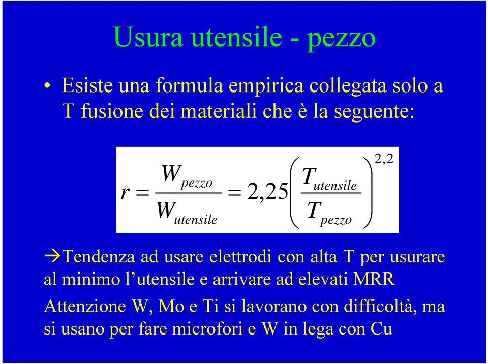 ad usare elettrodi con alta T per usurare al minimo l utensile e arrivare ad elevati MRR