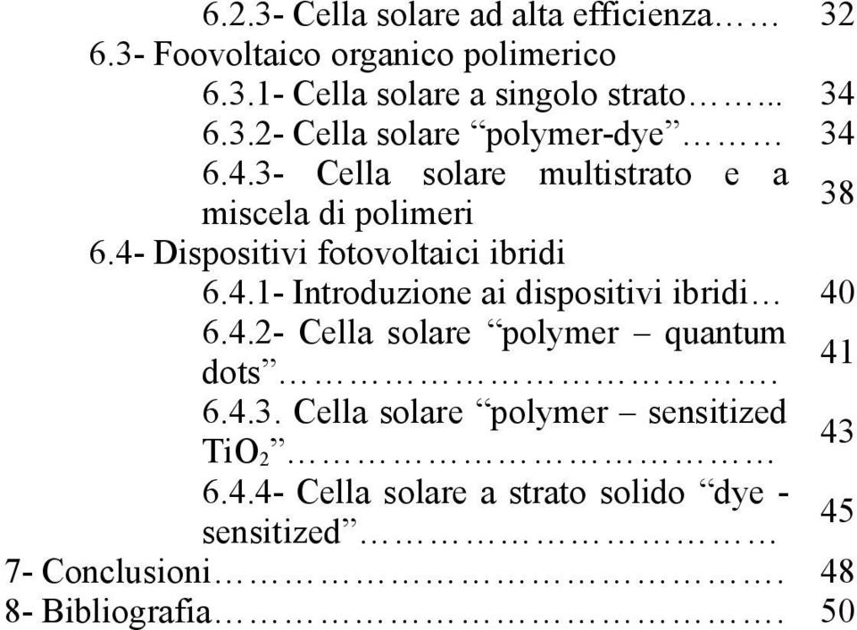 4- Dispositivi fotovoltaici ibridi 6.4.1- Introduzione ai dispositivi ibridi 40 6.4.2- Cella solare polymer quantum dots.