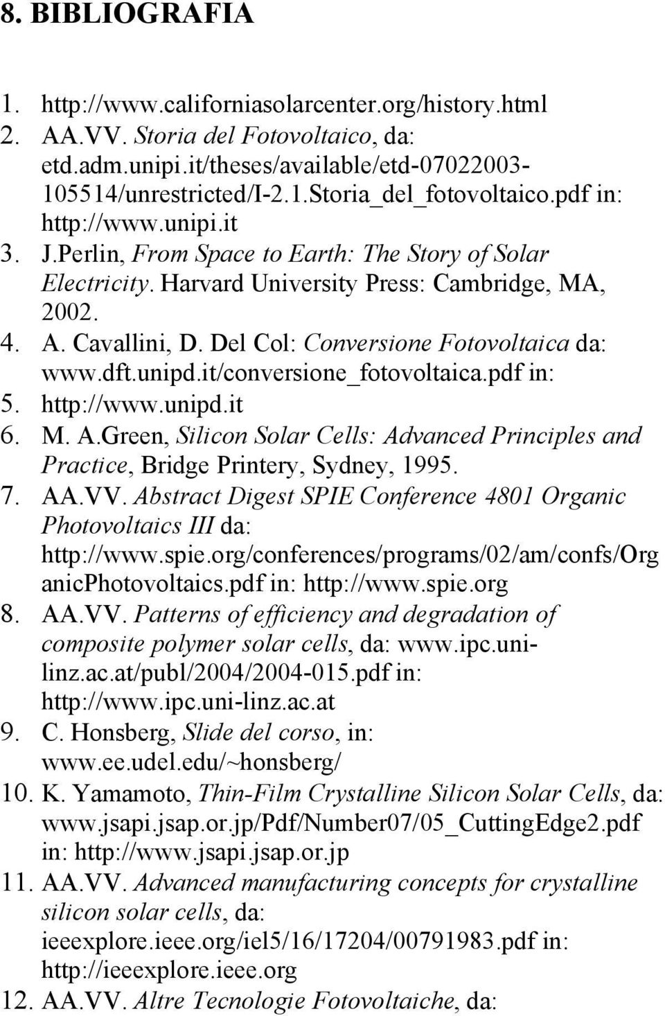 Del Col: Conversione Fotovoltaica da: www.dft.unipd.it/conversione_fotovoltaica.pdf in: 5. http://www.unipd.it 6. M. A.