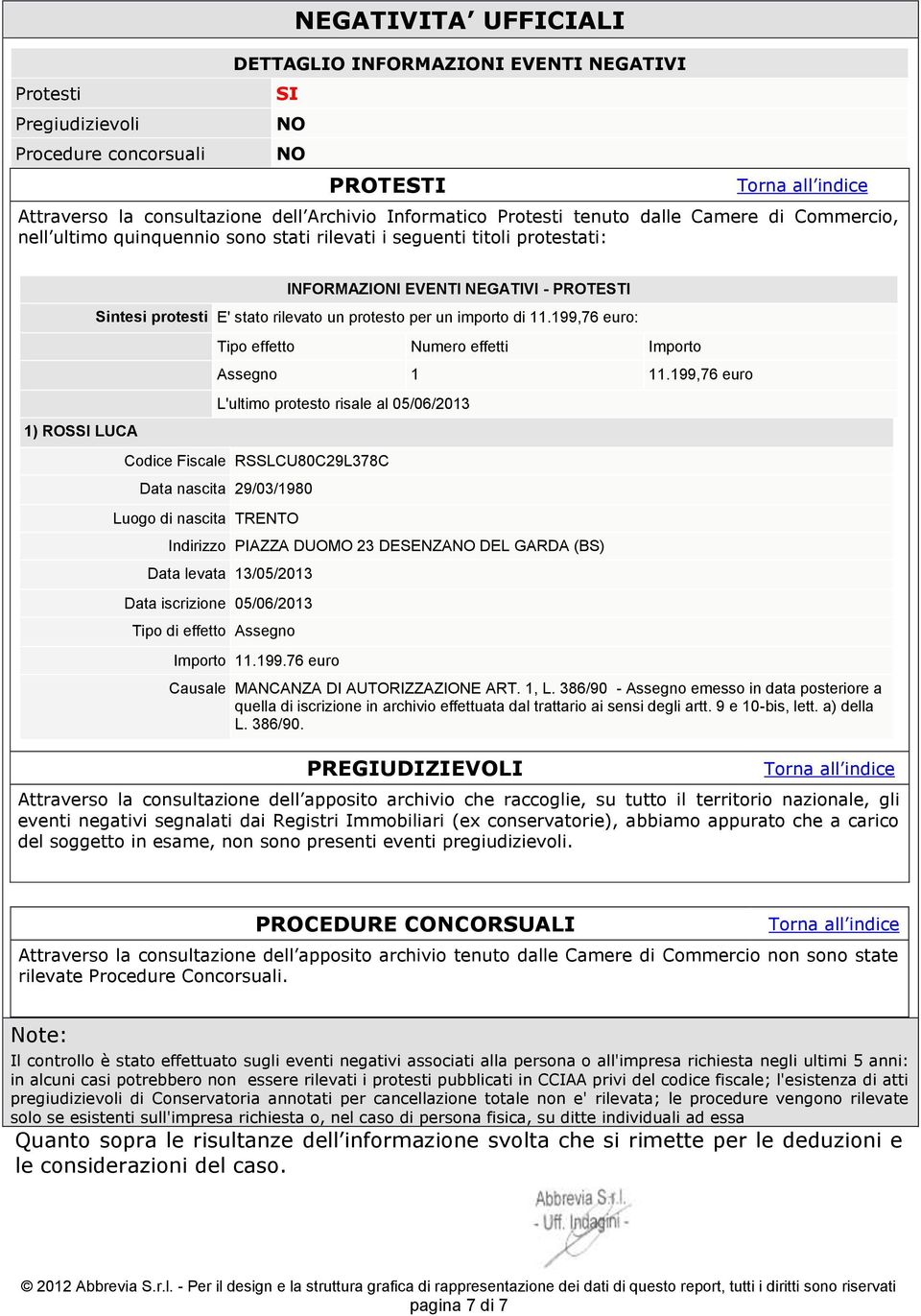 un importo di 11.199,76 euro: Tipo effetto Numero effetti Importo Assegno 1 11.