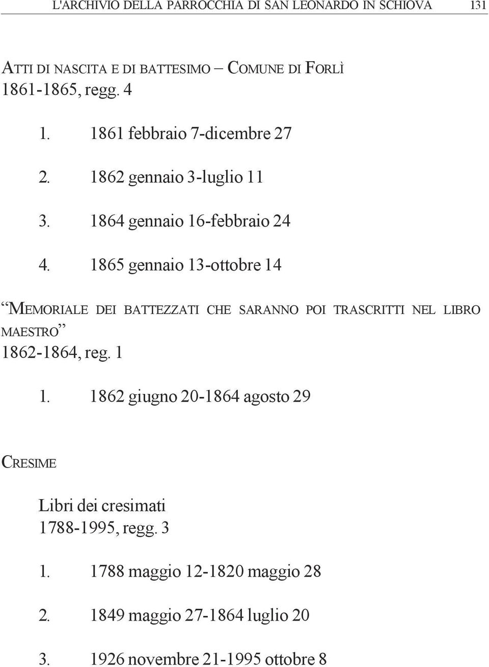 1865 gennaio 13-ottobre 14 MEMORIALE DEI BATTEZZATI CHE SARANNO POI TRASCRITTI NEL LIBRO MAESTRO 1862-1864, reg. 1 1.