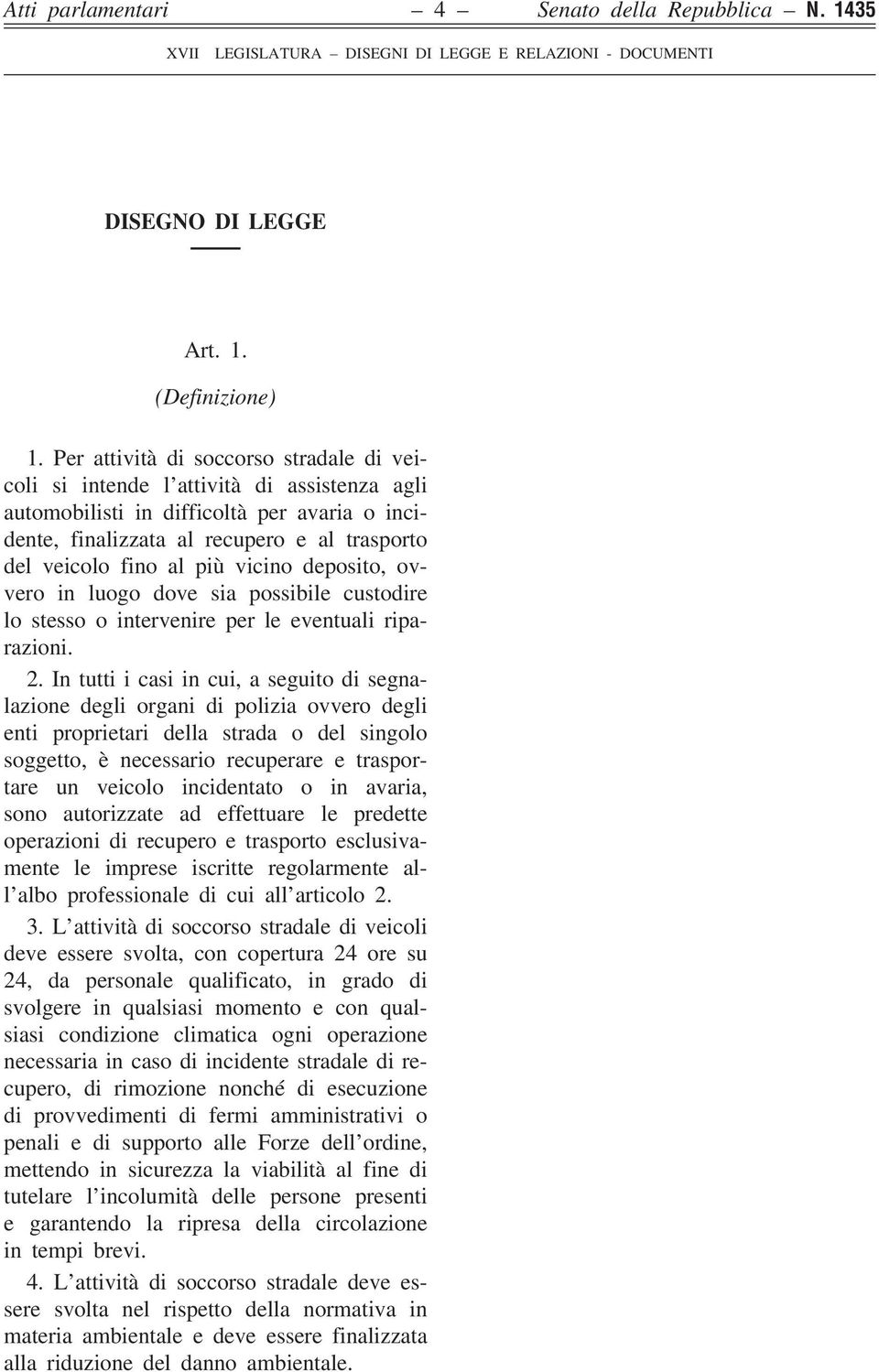 più vicino deposito, ovvero in luogo dove sia possibile custodire lo stesso o intervenire per le eventuali riparazioni. 2.