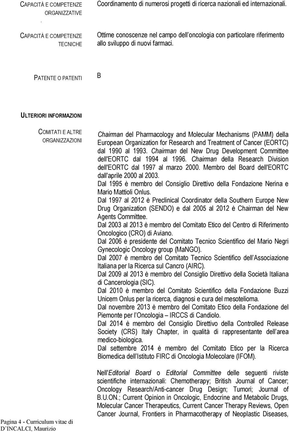 PATENTE O PATENTI B ULTERIORI INFORMAZIONI COMITATI E ALTRE ORGANIZZAZIONI Pagina 4 - Curriculum vitae di Chairman del Pharmacology and Molecular Mechanisms (PAMM) della European Organization for