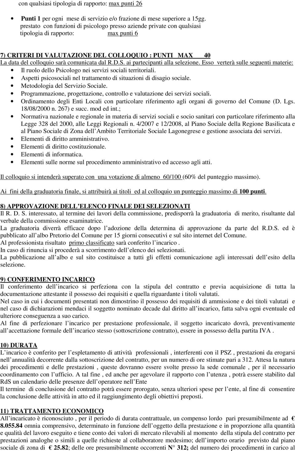 dal R.D.S. ai partecipanti alla selezione. Esso verterà sulle seguenti materie: Il ruolo dello Psicologo nei servizi sociali territoriali.