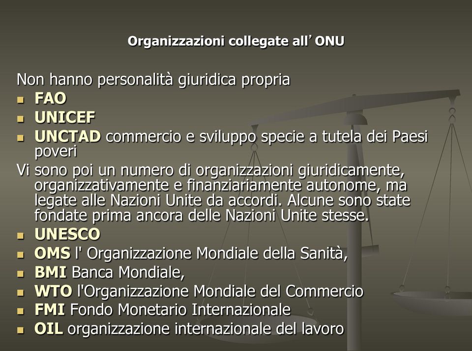 Unite da accordi. Alcune sono state fondate prima ancora delle Nazioni Unite stesse.