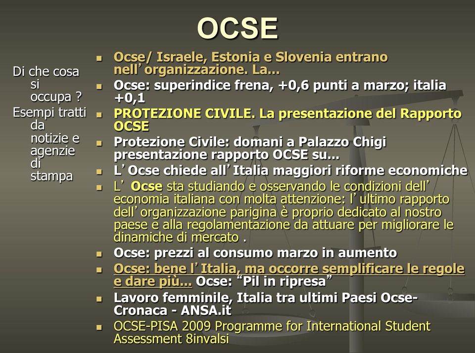 .. L Ocse chiede all Italia maggiori riforme economiche L Ocse sta studiando e osservando le condizioni dell economia italiana con molta attenzione: l ultimo rapporto dell organizzazione parigina è