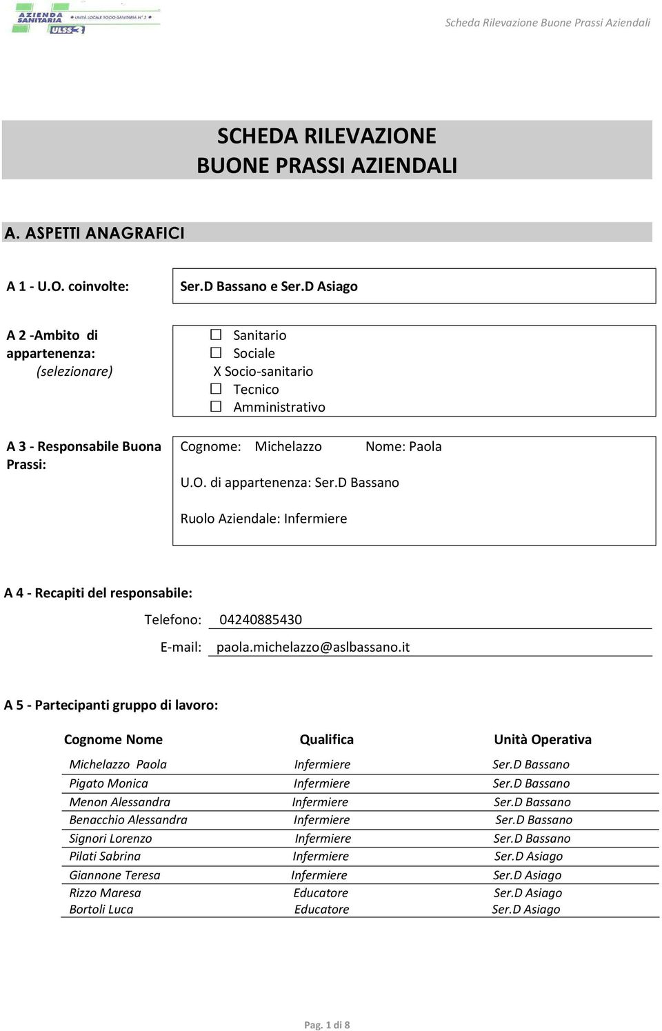 D Bassano Nome: Paola Ruolo Aziendale: A 4 - Recapiti del responsabile: Telefono: 04240885430 E-mail: paola.michelazzo@aslbassano.